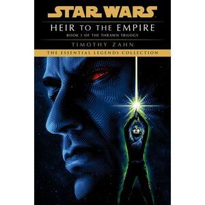 Heir to the Empire: Star Wars Legends (the Thrawn Trilogy) -- Timothy Zahn